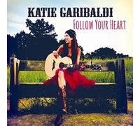 KATIE GARIBALDI - Follow Your Heart