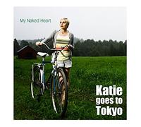 KATIE GOES TO TOKYO - My Naked Heart