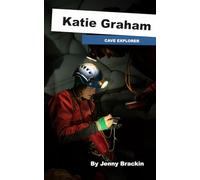 Katie Graham, Cave Explorer: An Exxplorers Series Book