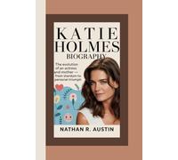 KATIE HOLMES: The Evolution of an Actress and Mother - From Stardom to Personal Triumph