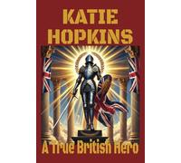Katie Hopkins - A True British Hero: Vilified by the Woke Establishment for Confronting Grooming Gangs, Exposing the Immigration Crisis, and Defending Free Speech