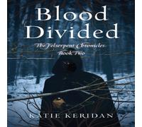 Katie Keridan Blood Divided : The Felserpent Chronicles: Book Two Paperback Katie Keridan Multicolor