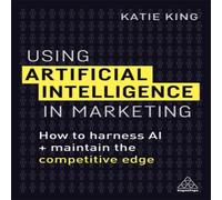 Katie King Using Artificial Intelligence in Marketing: How to Harness AI and Katie King Multicolor