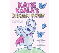 Katie Koala's Biggest Fight: A Little Koala's Fight Against a Big Illness
