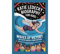 KATIE LEDECKY BIOGRAPHY FOR KIDS: WAVES OF VICTORY - THE KATIE LEDECKY STORY FOR KIDS: How Determination And Dreams Made Her a Swimming Legend