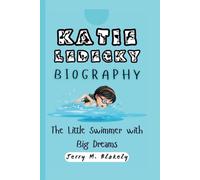 KATIE LEDECKY BIOGRAPHY: The Little Swimmer with Big Dreams