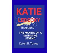 Katie Ledecky Biography: The Making of a Swimming Legend.