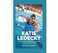 KATIE LEDECKY: The Champion Who Made Waves In Every Race (A Biography Book For Kids)