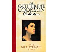 Katie Mulholland. Volume II. The Catherine Cookson Collection
