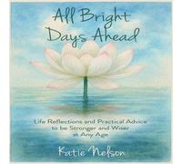Katie Nelson All Bright Days Ahead: Life Reflections & Practical Advice to be Katie Nelson Multicolor