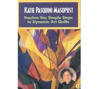 Katie Pasquini Masopust Teaches You Simple Steps to Dynamic Art Quilts [DVD] [NTSC]