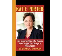 KATIE PORTER: The Inspiring Rise of a Woman Who Fought for Change in Washington