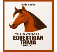Katie Smith The Ultimate Equestrian Trivia Book Paperback Katie Smith Multicolor