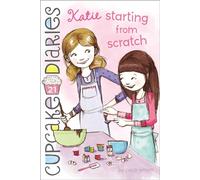 Katie Starting from Scratch: Volume 21 (Cupcake Diaries)