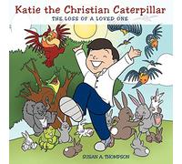 Katie the Christian Caterpillar: The Loss of a Loved One