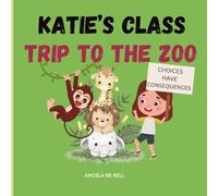 Katie's Class Trip to the Zoo: Choices have Consequences