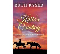 Katie's Cowboy: A Bluecreek Ranch Christian Novel: 4 (Bluecreek Ranch Series)
