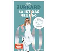 Katja Burkard 60 ist das neue 60: Und warum es überhaupt nicht wehtu (Paperback)