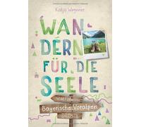 Katja Wegener Bayerische Voralpen. Wandern für die Seele: Wohlfühlweg (Hardback)