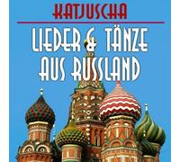 Katjuscha - Lieder und Tänze aus Russland