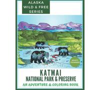 Katmai National Park & Preserve: A Wild Adventure & Coloring Book