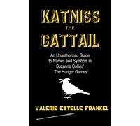 Katniss the Cattail: An Unauthorized Guide to Names and Symbols in Suzanne Collins’ The Hunger Games