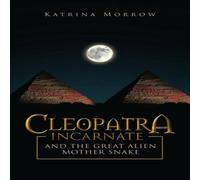 Katrina Morrow Cleopatra Incarnate & the great alien mother snake Paperback Book Katrina Morrow Multicolor