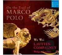Katschner, Wolfgang/Lautten Compagney/Wei, Wu - On the Trail of Marco Polo
