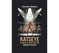 KATSEYE: Learning to Shine Together- Biography for kids