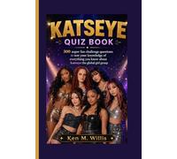 KATSEYE QUIZ BOOK: 300 super fan challenge questions to test your knowledge of everything you know about katseye the global girl group