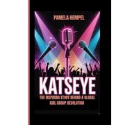 KATSEYE: The Inspiring Story Behind a Global Girl Group Revolution