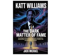 Katt Williams: The Dark Matter of Fame: Unveiling the Realities of Success, Competition, Authenticity, Overcoming Obstacles, Hustle, and Controversy in Comedy (Living the Good life you deserve)