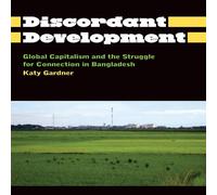 Katy Gardner Discordant Development: Global Capitalism & the Struggle for Katy Gardner Multicolor