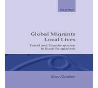 Katy Gardner Global Migrants, Local Lives: Travel & Transformation in Rural Katy Gardner Multicolor