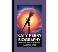 KATY PERRY BIOGRAPHY: From Gospel Roots To Global Icon
