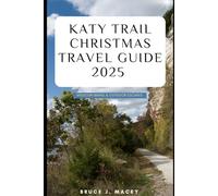 KATY TRAIL CHRISTMAS TRAVEL GUIDE 2025: Missouri Biking & Outdoor Escapes (Journey Chronicles 2025)