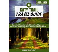 KATY TRAIL TRAVEL GUIDE 2025/2026: Essential Planning with Itineraries, Maps and Local Tips for Hiking Along America’s Longest Rail