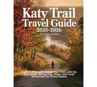 Katy Trail Travel Guide 2025-2026: Explore Missouri’s Scenic Rail-Trail with the Best Stops, Biking Tips, Maps, and Local Attractions for Every Season