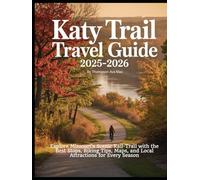 Katy Trail Travel Guide 2025-2026: Explore Missouri’s Scenic Rail-Trail with the Best Stops, Biking Tips, Maps, and Local Attractions for Every Season