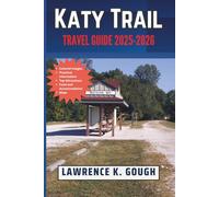 Katy Trail Travel Guide 2025-2026: Your Complete Insider Guide to Effortless Biking, Hiking, and Exploring Missouri’s Premier Trail, With Expert Tips, ... Essential Explorer To Beautiful Destinations)