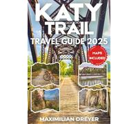 Katy Trail Travel Guide 2025 (FULL COLOR): Exploring Missouri’s Heartland: Rivers, Hiking and Small-Town Stops