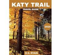 KATY TRAIL TRAVEL GUIDE 2026: Your Complete Guide to Cycling, Hiking, Scenic Views, Historic Landmarks, Hidden Gems, and Unforgettable Outdoor Adventures Along Missouri’s Iconic Trail.