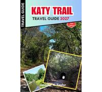 Katy Trail Travel Guide 2027: Plan Your Missouri Adventure with Trail Maps, Bikepacking Tips, Camping, Lodging, Shuttle Options, Scenic Stops & Itineraries