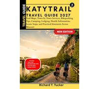 Katy Trail Travel Guide 2027: Trail Maps, Town by Town Services, Bikepacking Tips, Camping, Lodging, Shuttle Information, Scenic Stops, and Practical Itineraries Across Missouri