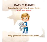 Katy y Daniel. El monstruo de la oscuridad (Katy y Daniel. Pequeñas historias para grandes sueños)