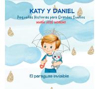 Katy y Daniel. El paraguas invisible (Katy y Daniel. Pequeñas historias para grandes sueños)