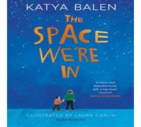 Katya Balen The Space We're In : from the winner of the Yoto Carnegie Medal Katya Balen Multicolor