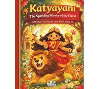 Katyayani: The Sparkling Warrior of the Forest: A Wisdom Journey for Little Rishis (Book 6)