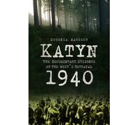 Katyn 1940: The Documentary Evidence of the West's Betrayal