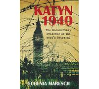Katyn 1940: The Documentary Evidence of the West's Betrayal